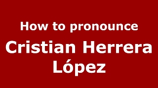 How to pronounce Cristian Herrera López