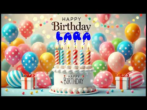 Happy Birthday LARA   Happy Birthday Song   Birthday Wishes   Birthday Party