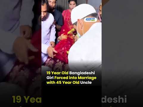Bangladesh Forced Marriage Shocker | 19-Year-Old Girl Married to 45-Year-Old Uncle Sparks Outrage
