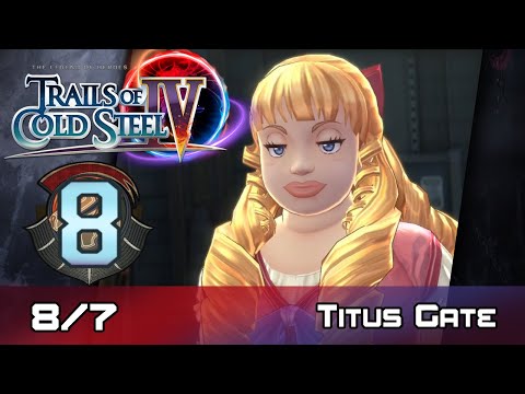 TLoH: Trails of Cold Steel IV - Walkthrough - Ep 8: Titus Gate [8/7]