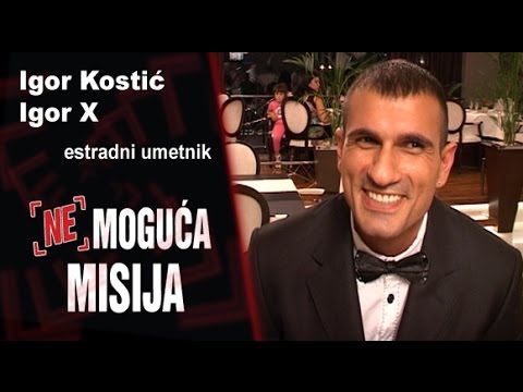 Nemoguća misija - Igor Kostić - Igor X