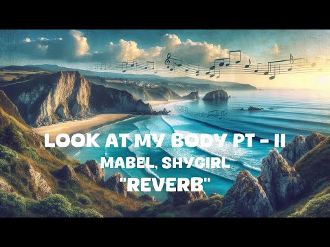 Mabel, Shygirl - Look at My Body Pt - II (Reverb Lyrics)