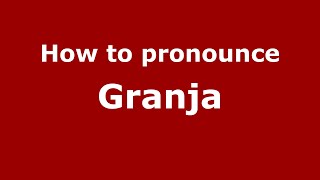 How to pronounce Granja