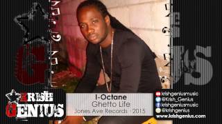I-Octane - Ghetto Life (Raw) De Saga Riddim - June 2015