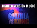 GODZILLA vs KONG Trailer Music Version