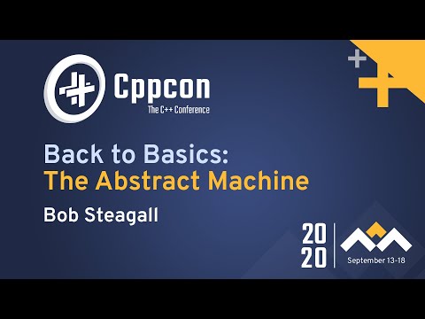 Back to Basics: The Abstract Machine - Bob Steagall - CppCon 2020