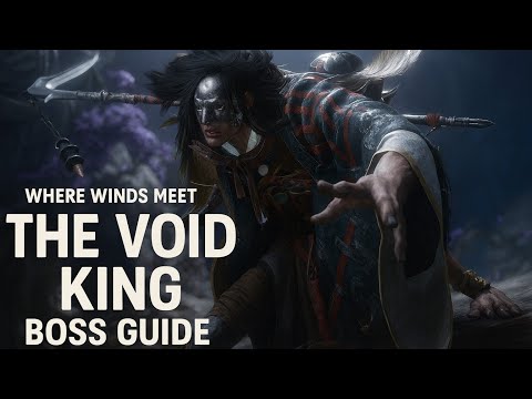 Where Winds Meet: Void King Boss Guide & Tips!