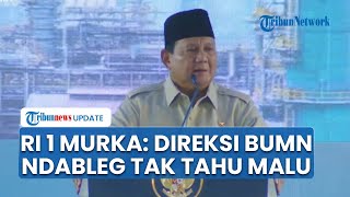 Prabowo Murka Direksi BUMN Masih Minta Bonus Padahal Perusahaan Rugi Tidak Tahu Malu, Dableg!