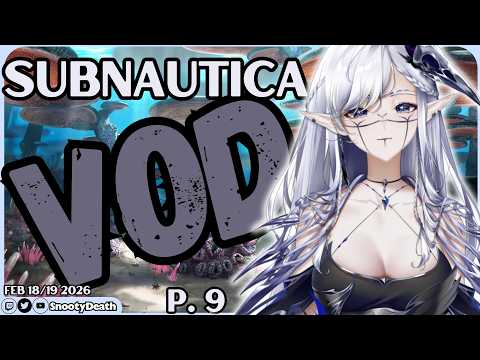 Feb 18/19 Twitch VOD -- Subnautica Gameplay | LET'S PLAY P.9