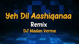 Download lagu Yeh Dil Aashiqanaa Remix DJ Madan Verma mp3 Download lagu Yeh Dil Aashiqanaa Remix DJ Madan Verma mp3