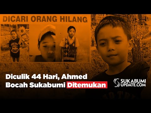Diculik 44 Hari, Ahmed Bocah Sukabumi Ditemukan