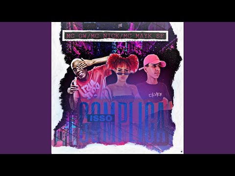 Isso Complica (feat. Mc Nick & MC GW)