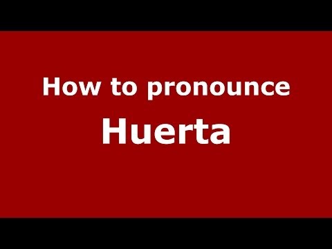 How to pronounce Huerta