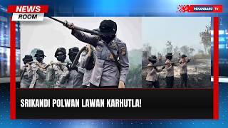 Jelang HUT ke 78 Polwan, Srikandi Polda Riau Lawan Karhutla