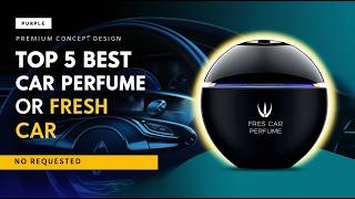 Top 5 Best Car Perfume 2026 | Long Lasting Car Air Freshener
