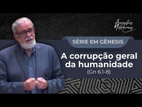 12. A corrupção geral da humanidade (Gn 6.1-8)