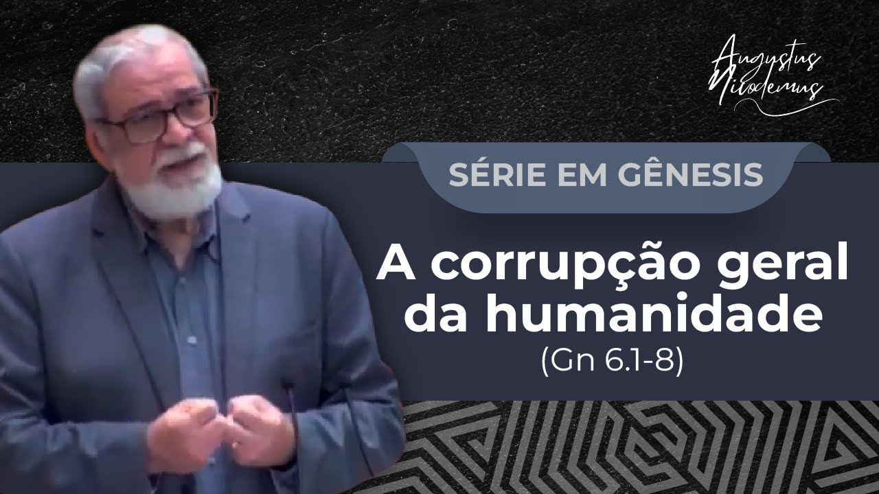 12. A corrupção geral da humanidade (Gn 6.1-8)