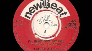 LAUREL AITKEN   I'll Never Love Any Girl The Way I Love You new beat nb0541970