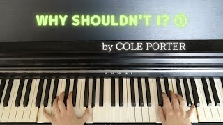 Song piano【WHY SHOULDN&#39;T I ? ①】by COLE PORTER