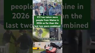 8/25 ICE has taken more people from Maine in 2026 so far than the last two years combined