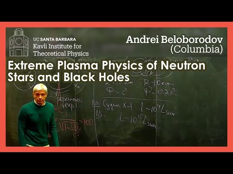 Extreme Plasma Physics of Neutron Stars and Black Holes | Andrei Beloborodov (Columbia)