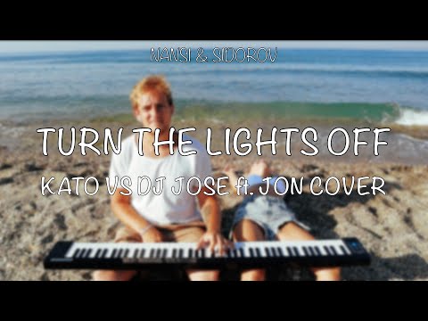 NANSI & SIDOROV | TURN THE LIGHTS OFF | KATO VS DJ JOSE ft. JON COVER