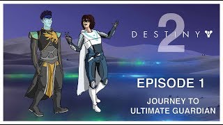 Destiny 2: Ultimate Guardian Ep 1