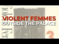 Violent Femmes - Outside The Palace (Official Audio)