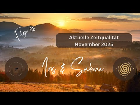Aktuelle Zeitqualität November 2025, Iris&Sabine Folge 88