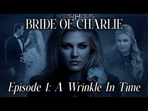 Bride Of Charlie: A Wrinkle In Time | Episode 1