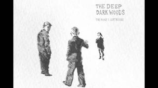 The Deep Dark Woods - The Place I Left Behind