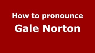 How to pronounce Gale Norton