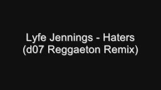 Lyfe Jennings - Haters (d07 Reggaeton Remix)