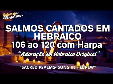 Hebraico Original: Salmos Cantados do 106 ao 120 com Harpa Sagrada | Para orar e meditar