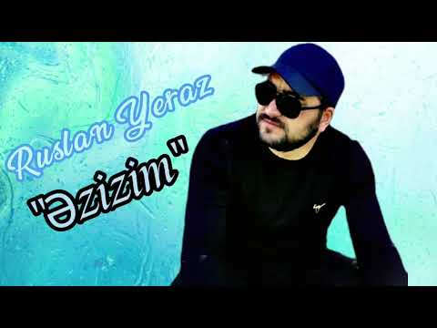 Ruslan Yeraz Əzizim 2022 Yeni