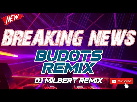 BREAKING NEWS ( BUDOTS REMIX ) - Dj Milbert Remix