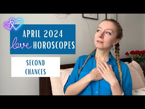 April 2024 LOVE HOROSCOPES: second chances. All signs.