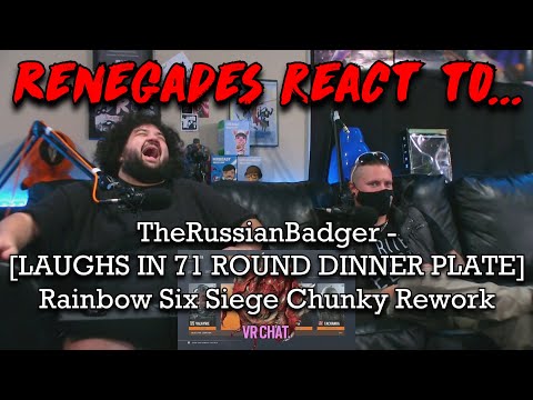 Renegades React to... @TheRussianBadger - [LAUGHS IN 71 ROUND DINNER PLATE] | R6 Siege Chunky Rework