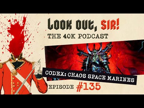 Look Out, Sir! 40k Podcast 135 - Codex Chaos Space Marines