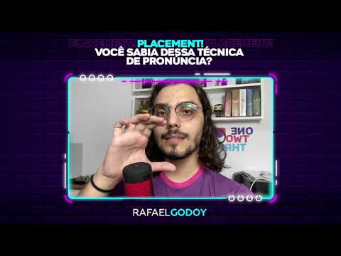 Placement! Você sabia dessa técnica de pronúncia?