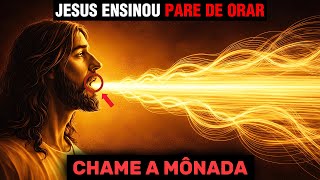 Jesus Ensinou os Escolhidos a Usar o “Chamado da Mônada” em Vez da Oração — Os Arcontes Temem Isso