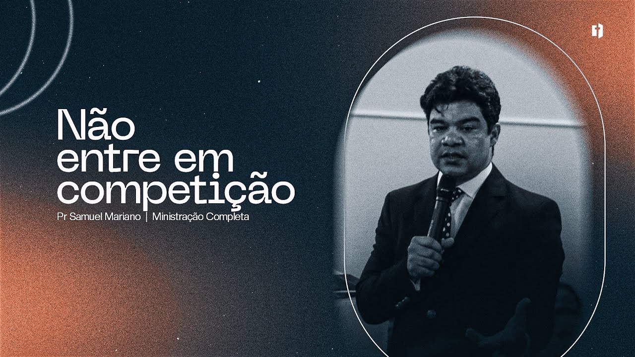 Não entre em competição | Pr Samuel Mariano | Ministração Completa