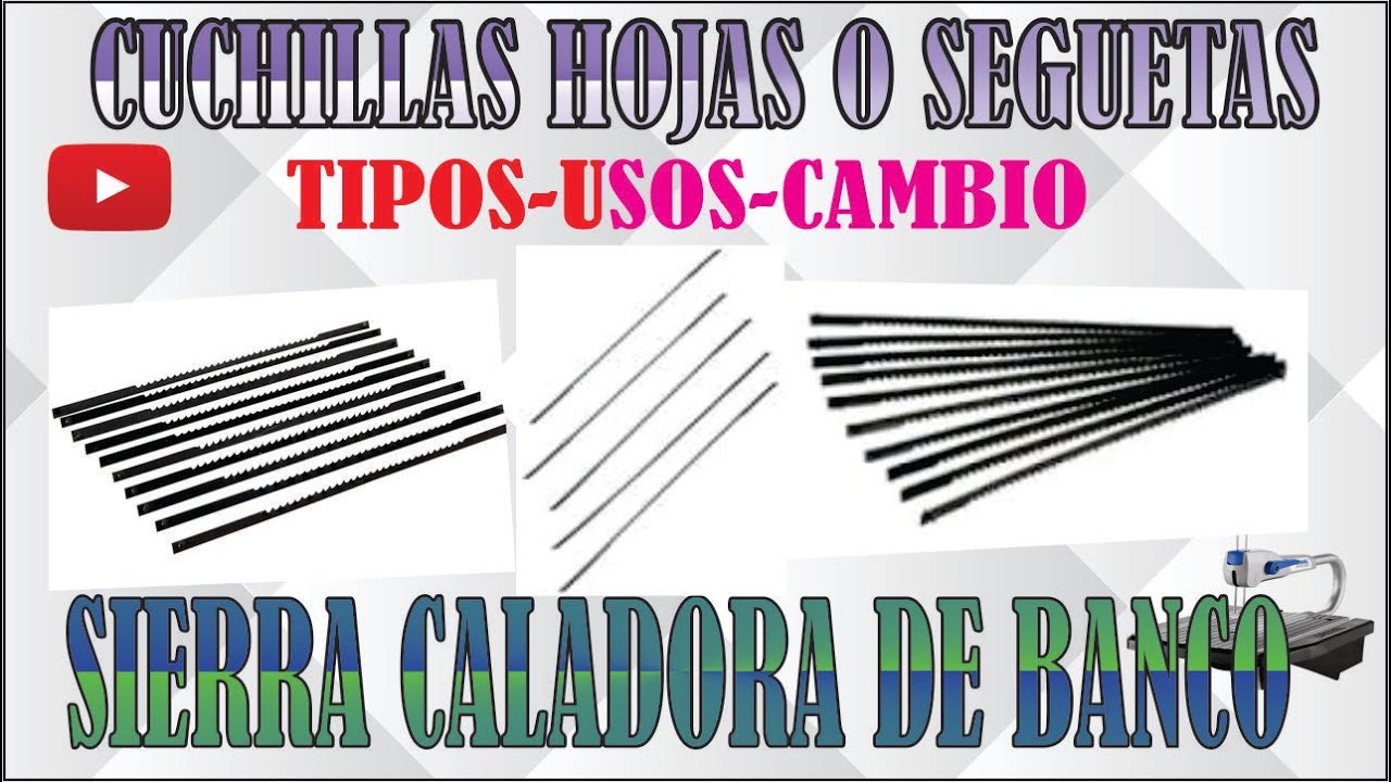 CUCHILLAS HOJAS O SEGUETAS PARA SIERRA CALADORA DE BANCO USOS E INSTALACIÓN VÍDEO TUTORIAL 2 HD