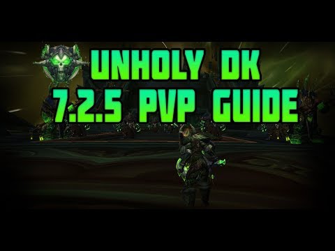 WoW Legion Unholy DK 7.2.5 PvP Guide - Unholy is King !