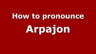 How to pronounce Arpajon