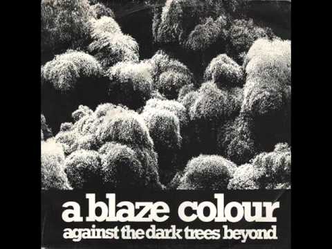 A Blaze Colour - Dark Trees Beyond