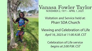 Celebrating the Life of Vanasa Fowler Taylor - Viewing & Memorial Service Pharr SDA Church 4/16/2023