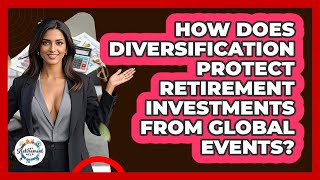 How Does Diversification Protect Retirement Investments From Global Events? - Get Retirement Help