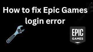 How to fix Epic Games login error - Full Guide