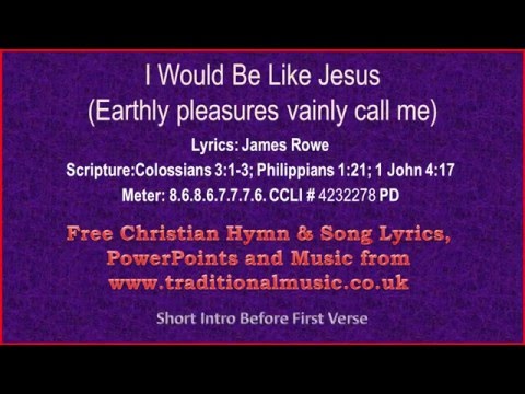 I Would Be Like Jesus(Earthly Pleasures Vainly Call Me) - Hymn Lyrics & Music